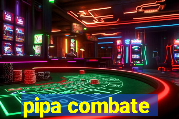 pipa combate